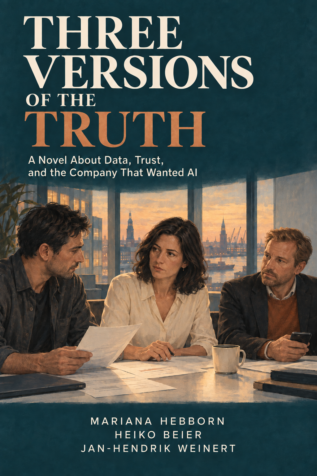 Book cover: Three Versions of the Truth – A Novel About Data, Trust, and the Company That Wanted AI. By Mariana Hebborn, Heiko Beier and Jan-Hendrik Weinert.
